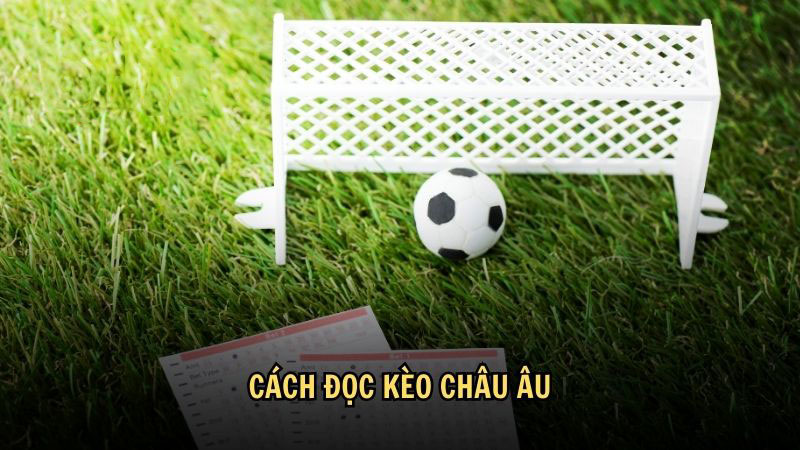 Cách đọc kèo châu Âu