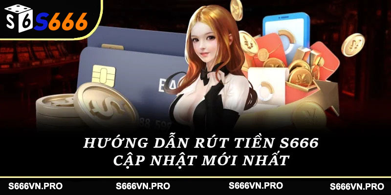 Cập nhật cách rút tiền S666