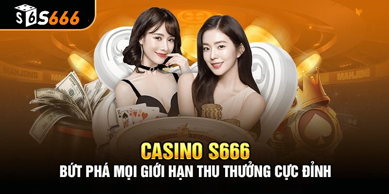 Tham gia live casino - sòng bạc trực tuyến S666
