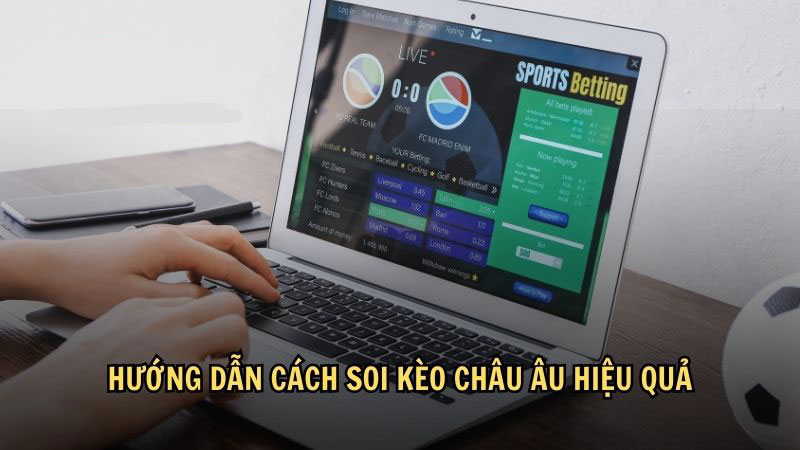 Hướng dẫn cách soi kèo châu Âu hiệu quả