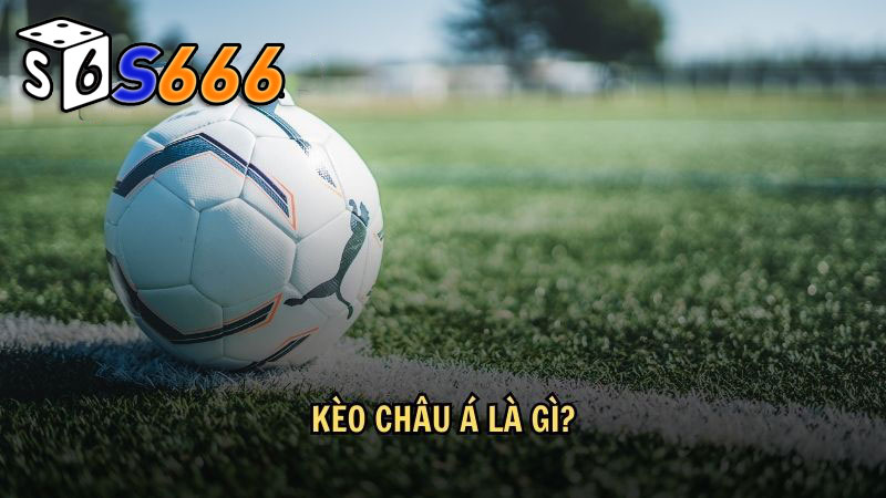 Khái niệm kèo châu Á là gì?