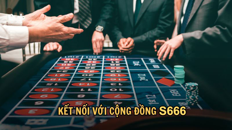 Kết nối với cộng đồng S666