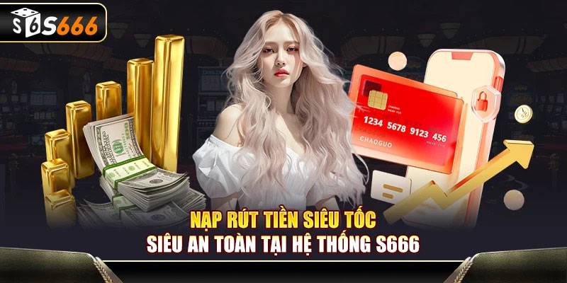 Nạp rút tiền S666 đơn giản