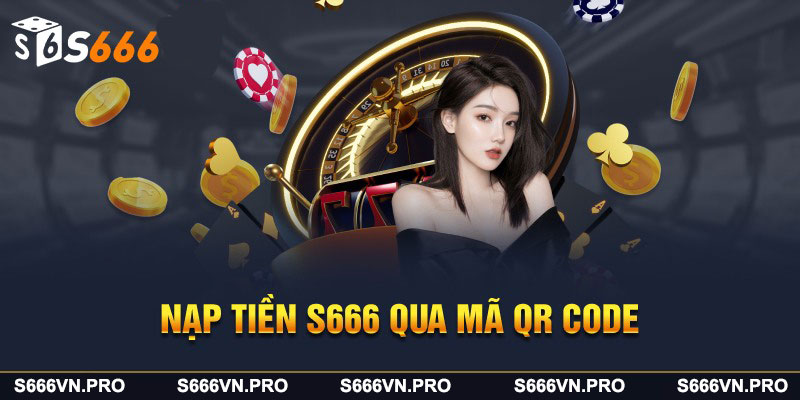 Nạp tiền S666 qua QR Code
