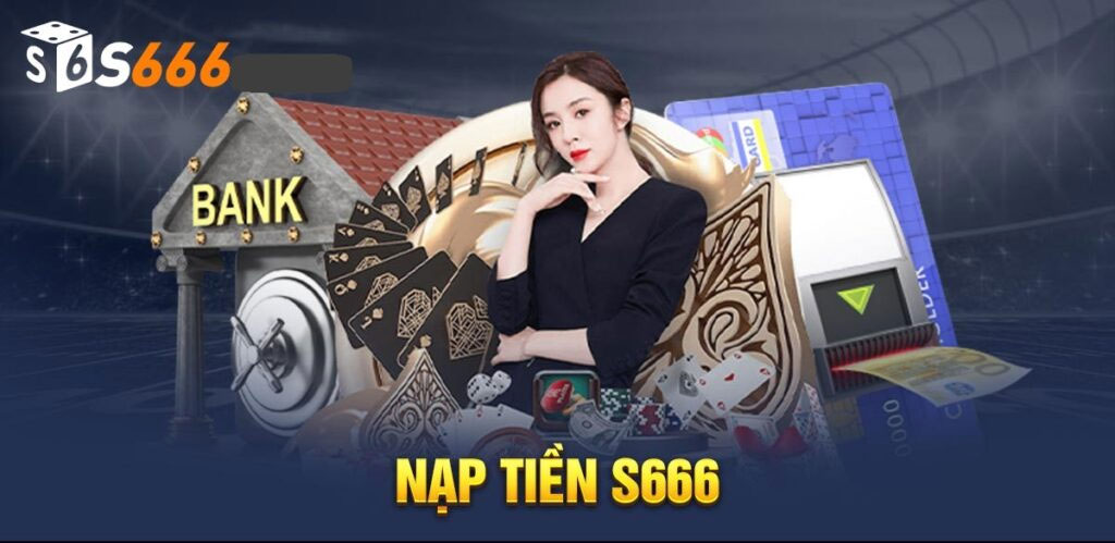 Nạp tiền S666 qua ngân hàng