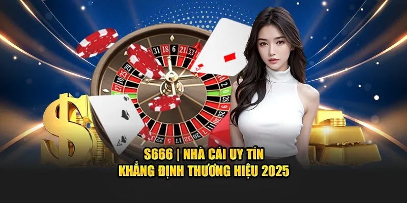 S666 - nhà cái uy tín nhất 2025