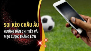 Soi kèo Châu Âu