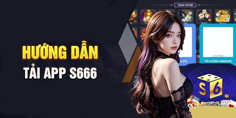 Lưu ý quan trọng khi tải app S666