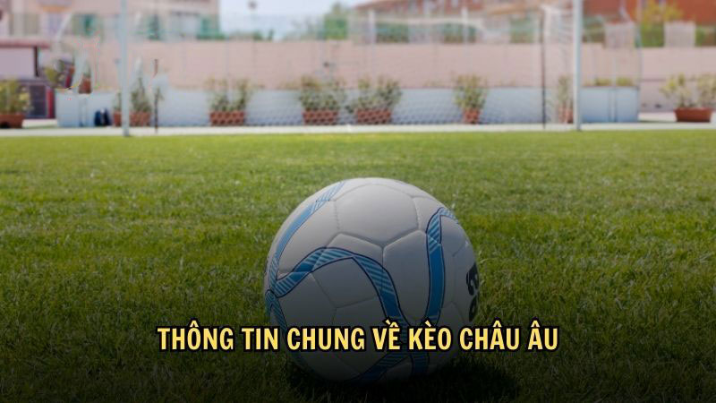 Thông tin chung về kèo châu Âu