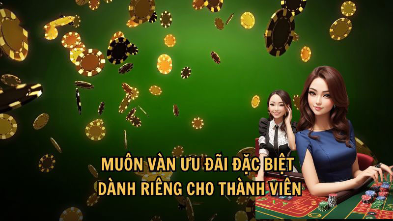 Muôn vàn ưu đãi đặc biệt dành riêng cho thành viên